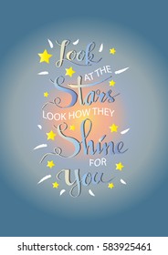  Look at the stars, look how they shine for you. Inspirational saying, handwritten message for posters. 