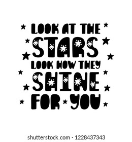 Look at the stars. Inspirational printable quote. Vector hand drawn phrase for print, poster, tshirt, playroom, nursery, apparel decoration, greeting card. Nordic typographic design.