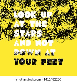 Look up at the stars and not down at your feet inspirational quote. Vector lettering with handdrawn texture