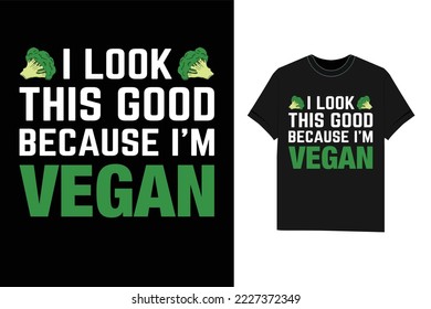 I Look This Good Because I'm Vegan t shirt svg