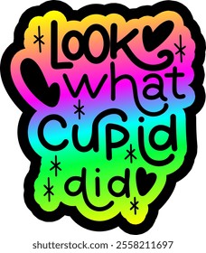 look what cupid did valentines day colorful bright rainbow graphic design