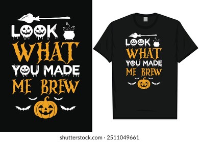 Look what you made me brew happy halloween day 31 October halloween night ghost scary night night witch boo typography graphics tshirt design