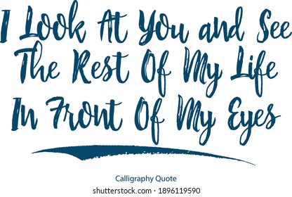 I Look At You and See The Rest Of My Life In Front Of My Eyes Handwritten Font Brush Typography Blue Color Text Positive Quote on White Background
