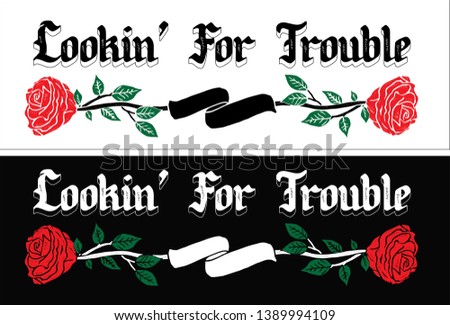 Lookin' for trouble type quote. Creative lettering poster. T-shirt fashion calligraphy.Tattoo.Vector.