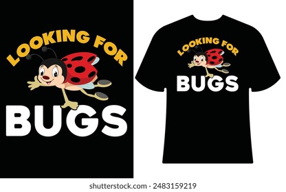 LOOKING FOR BUGS BEST T-SHIRT DESIGN