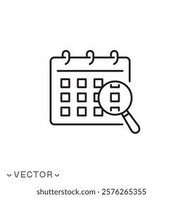 looking date icon, day search, schedule planning, magnifier with calendar, thin line symbol concept isolated on white background, editable stroke eps 10 vector illustration