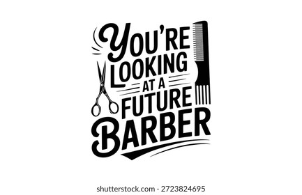 Usted está mirando un futuro barbero - Barber T-shirt Design Arte vectorial dibujado a mano maravillosamente, hecho a mano para el corte de alta calidad en Cricut, Silhouette, y otras máquinas de corte. Perfecto para diseños transparentes y ropa con temática de barbero.