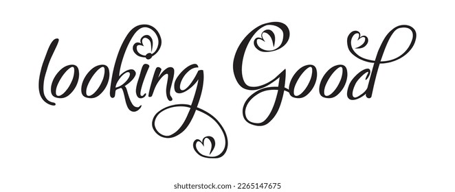 Looking good inspirational lettering quote. Vector illustration. Hand drawn slogan with lettering and heart. One line art style design for print, card etc. Love yourself concept. Motivational quote.