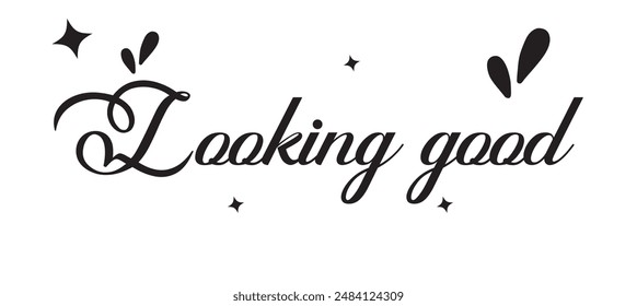 Looking good inspirational lettering quote. Vector illustration. Hand drawn slogan with lettering and heart. One line art style design for print, card etc. Love