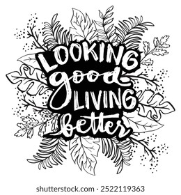 Looking good living better. Hand lettering quote. Vector illustration.