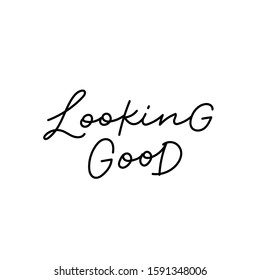 Looking good quote lettering. Calligraphy inspiration graphic design typography element. Hand written postcard. Cute simple black vector sign