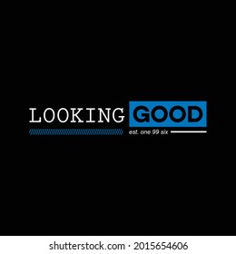 looking good, typography stylish graphic design, for tshirt print, vector illustration