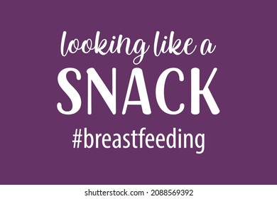 Looking Like a Snack Breastfeeding 