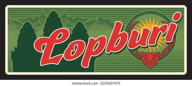 Lopburi Thailand tin sign, vintage travel plate. Thai provinces road entry sign with emblem or symbol and landmark, luggage tag. City of Lopburi Province in Thailand, Lop Buri