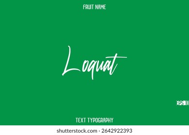 Loquat   -Fruit Name In Stylish Cursive Typography Text Design Element