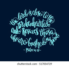 The Lord is close to the brokenhearted and rescues those who are crushed the spirit. Bible Verse. Hand Lettered Quote. Modern Calligraphy. Christian Poster