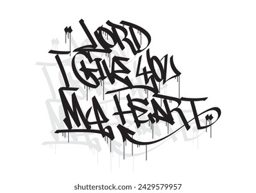 LORD I GIVE YOU MY HEART word graffiti tag style
