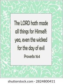 The LORD hath made all things for himself: yea, even the wicked for the day of evil.
