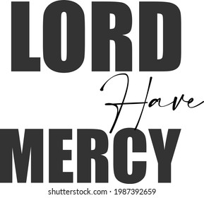 Lord have mercy, Christian faith, Typography for print or use as poster, card, flyer or T Shirt