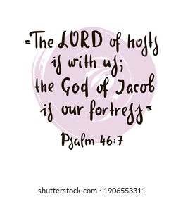 The LORD of hosts is with us; the God of Jacob is our fortress. Psalm 46:7 - inspire motivational religious quote. Hand drawn beautiful lettering. Print for inspirational poster, t-shirt, bag, cup