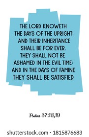 The LORD knoweth the days of the upright and their inheritance shall be for ever. Bible verse quote