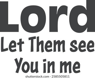 Lord let them see, You in me, Christian inspirational quotes, Typography design for Jesus lover. Christian poster. Verse. Card. Scripture. Quote