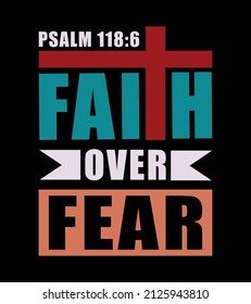 The Lord is with me; I will not be afraid. What can mere mortals do to me? PSALM 118:6 Faith over fear