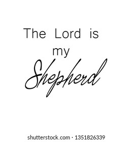 The Lord is my Shepherd, 
typography for print or use as poster, flyer or T shirt