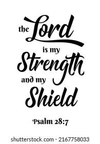 The Lord is my Strenght and my Shield - black ink calligraphy lettering. Christian Bible religious phrase quote. Vector illustration isolated on white background. Print, wall poster design.