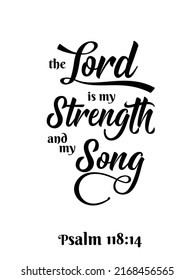 The Lord is my Strenght and my Song - black ink calligraphy lettering. Christian Bible religious phrase quote. Vector illustration isolated on white background. Print, wall poster design.