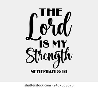 The Lord Is My Strength Nehemiah, Christian design, Christian bundle, Christian T-shirt design, Christian quotes design