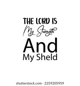 the lord is my strength and my sheld black letter quote