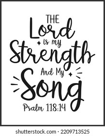 The Lord is my strength and my song. Christian Sayings and Bible Verse. Christian Quotes Hand Lettering Scripture Quote. Best For Christian Poster, T shirt, Banner, Wall Art, Print Media