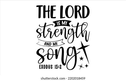 Der Herr ist meine Stärke und mein Song Exodus 15:2 - Fith T Shirt Design, handgezeichnete Schrift und Kalligrafie, Svg Files for Cricut, Sofortdownload, Illustration für Drucke auf Taschen, Plakate