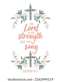 The Lord is my strength and my song. Lettering. Inspirational and bible quote. Can be used for prints bags, t-shirts, posters, cards.