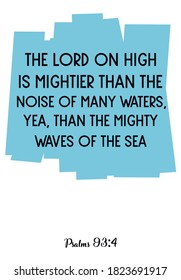 The LORD on high is mightier than the noise of many waters. Bible verse quote