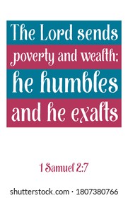 The Lord sends poverty and wealth he humbles and he exalts. Bible verse quote