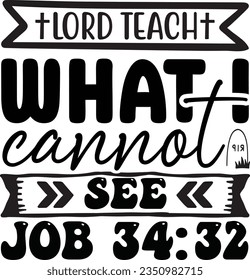 Lord Teach What I cannot See Job 34:32 God SVG Design