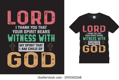 Lord I Thank You That Your Spirit Bears Witness With My Spirit That I Am Child Of God T shirt Design, vector, apparel, template, typography t shirt, eps 10