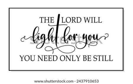 The Lord will fight for you, you need only be steel. Bible, religious vector quote. Typography poster christian quote. Modern design frame. Vector word illustration. Wall art sign bedroom, wall decor.
