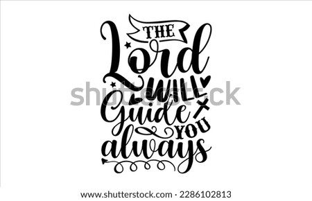 The lord will guide you always- Christian t- shirt design, Calligraphy graphic design, Vector illustration Template for prints on svg and bags, posters, Isolated on white background, EPS 10