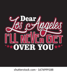 Los Angeles Quotes and Slogan good for T-Shirt. Dear Los Angeles I'll Never Get Over You.