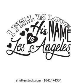 Los Angeles Quotes and Slogan good for T-Shirt. I Fell In Love His Name Is Los Angeles.