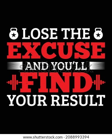 Lose The Excuse And You Will Find Your Result T-shirt Design. Fitness T-shirt Design
