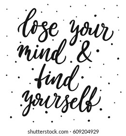 Lose your mind and find yourself. 