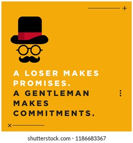 A loser makes promises. A gentleman makes commitments Motivational Quote Poster Design with Gentleman Hat Spectacles and Moustache 