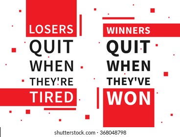 Losers quit when they are tired. Winners quit when they have won. Motivation quote. Positive (inspirational) affirmation for poster, banner. Creative vector typography concept design illustration.
