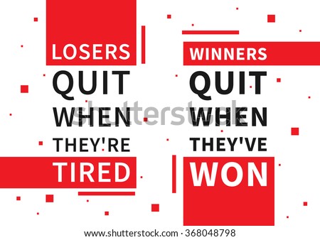 Losers quit when they are tired. Winners quit when they have won. Motivation quote. Positive (inspirational) affirmation for poster, banner. Creative vector typography concept design illustration.
