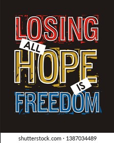Losing all hope is freedom typograph slogan for t-shirt printing, vector image design