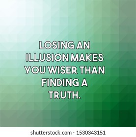 Losing an illusion makes you wiser than finding a truth